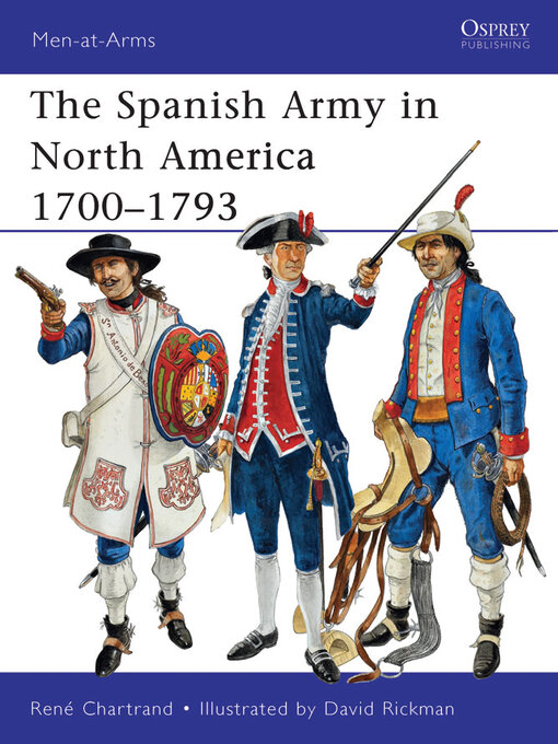Title details for The Spanish Army in North America 1700–1793 by René Chartrand - Available